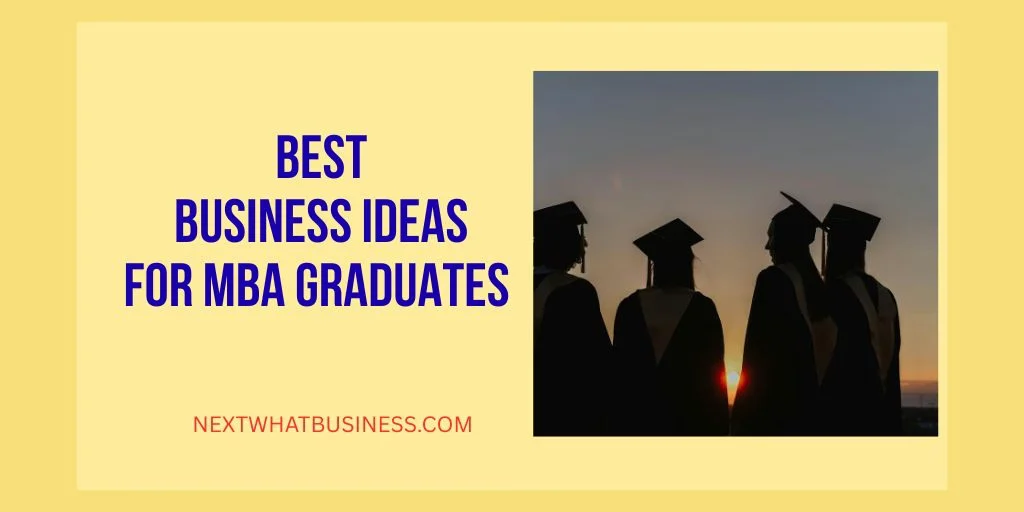 10 Business Ideas for MBA Graduates to Launch